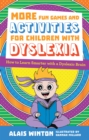 More Fun Games and Activities for Children with Dyslexia : How to Learn Smarter with a Dyslexic Brain - eBook