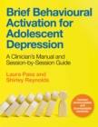 Brief Behavioural Activation for Adolescent Depression : A Clinician's Manual and Session-by-Session Guide - Book