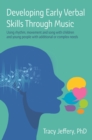 Developing Early Verbal Skills Through Music : Using rhythm, movement and song with children and young people with additional or complex needs - Book