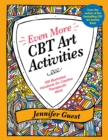 Even More CBT Art Activities : 100 Illustrated Handouts for Creative Therapeutic Work - eBook