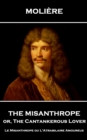 The Misanthrope, or, the Cantankerous Lover : Le Misanthrope ou L'Atrabilaire Amoureux - eBook