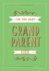 For the Best Grandparent Ever : The Perfect Gift From Your Grandchildren - Book