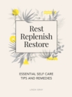 Rest, Replenish, Restore : Essential Self-Care Tips and Remedies - eBook