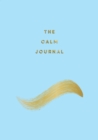 The Calm Journal : Tips and Exercises to Help You Relax and Recentre - Book