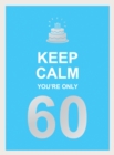 Keep Calm You're Only 60 : Wise Words for a Big Birthday - Book