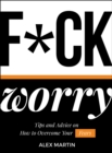 F*ck Worry : Tips and Advice on How to Overcome Your Fears - eBook