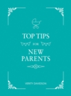 Top Tips for New Parents : Practical Advice for First-Time Parents - eBook