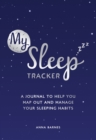 My Sleep Tracker : A Journal to Help You Map Out and Manage Your Sleeping Habits - Book