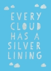 Every Cloud Has a Silver Lining : Encouraging Quotes to Inspire Positivity - Book