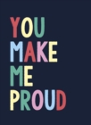 You Make Me Proud : The Perfect Gift to Celebrate Achievers - Book