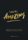 You're Amazing : How to Cast Off Self-Doubt and Embrace Your Inner Brilliance - Book