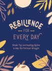 Resilience for Every Day : Simple Tips and Inspiring Quotes to Help You Find Inner Strength - Book