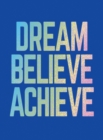 Dream, Believe, Achieve : Inspiring Quotes and Empowering Affirmations for Success, Growth and Happiness - Book