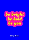 Be Bright, Be Bold, Be You : Uplifting Quotes and Statements to Empower You - eBook