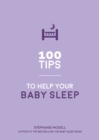 100 Tips to Help Your Baby Sleep : Practical Advice to Establish Good Sleeping Habits - eBook