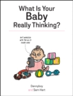 What Is Your Baby Really Thinking? : All the Things Your Baby Wished They Could Tell You - eBook