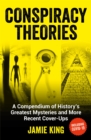Conspiracy Theories : A Compendium of History's Greatest Mysteries and More Recent Cover-Ups - eBook