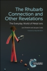 Rhubarb Connection and Other Revelations : The Everyday World of Metal Ions - Book