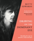 Drawing on the Dominant Eye : Decoding the way we perceive, create and learn - Book