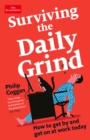 Surviving the Daily Grind : How to get by and get on at work today - Book