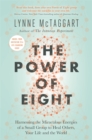 The Power of Eight : Harnessing the Miraculous Energies of a Small Group to Heal Others, Your Life and the World - Book