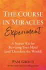 The Course in Miracles Experiment : A Starter Kit for Rewiring Your Mind (and Therefore the World) - Book