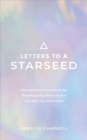 Letters to a Starseed : Messages and Activations for Remembering Who You Are and Why You Came Here - Book