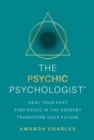 The Psychic Psychologist : Heal Your Past, Find Peace in the Present, Transform Your Future - Book