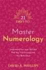 21 Days to Master Numerology : Understand Your Inner Self and Find Your True Purpose with Your Birth Chart - Book