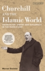 Churchill and the Islamic World : Orientalism, Empire and Diplomacy in the Middle East - Book