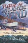 Race the Atlantic Wind : The Flight of Alcock and Brown - Book