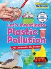 Let's Investigate Plastic Pollution : On Land and in the Oceans - Book