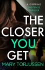 The Closer You Get : A gripping suspense thriller - Book