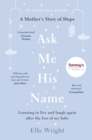Ask Me His Name : Learning to live and laugh again after the loss of my baby - Book