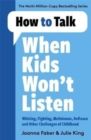 How to Talk When Kids Won't Listen : Dealing with Whining, Fighting, Meltdowns and Other Challenges - Book