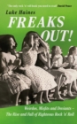 Freaks Out! : Weirdos, Misfits and Deviants - The Rise and Fall of Righteous Rock 'n' Roll - eBook
