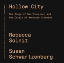 Hollow City : The Siege of San Francisco and the Crisis of American Urbanism - eBook