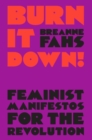 Burn It Down! : Feminist Manifestos for the Revolution - Book