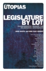 Legislature by Lot : Transformative Designs for Deliberative Governance - eBook