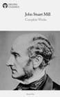 Delphi Complete Works of John Stuart Mill (Illustrated) - eBook