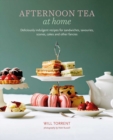 Afternoon Tea At Home : Deliciously Indulgent Recipes for Sandwiches, Savouries, Scones, Cakes and Other Fancies - Book