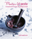 Mortar & Pestle : 65 Delicious Recipes for Sauces, Rubs, Marinades and More - Book