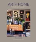 Art at Home : An Accessible Guide to Collecting and Curating Art in Your Home - Book