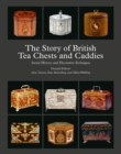 The Story of British Tea Chests and Caddies : Social History and Decorative Techniques - Book