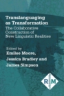 Translanguaging as Transformation : The Collaborative Construction of New Linguistic Realities - eBook