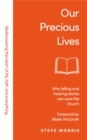 Our Precious Lives : Why Telling and Hearing Stories Can Save the Church - eBook