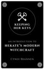 Keeping Her Keys : An Introduction to Hekate's Modern Witchcraft - eBook