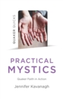 Quaker Quicks - Practical Mystics : Quaker Faith in Action - Book
