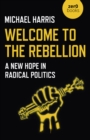 Welcome to the Rebellion : A New Hope in Radical Politics - Book
