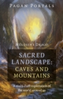 Pagan Portals - Sacred Landscape : Caves and Mountains: A Multi-Path Exploration of the World Around Us - eBook